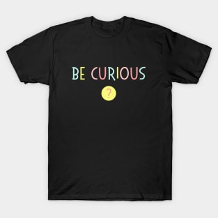 Be Curious - Love Learning - Rainbow Typography T-Shirt